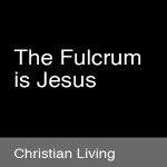 Thumbnail image for The Fulcrum is Jesus