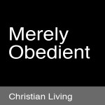 Thumbnail image for Merely Obedient