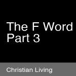 The F Word, Part 3