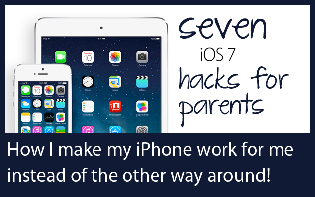 Seven iOS 7 Hacks for Parents