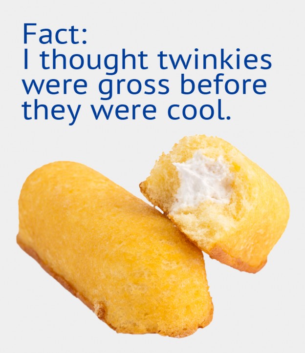 Fact: I thought twinkies were gross before they were cool