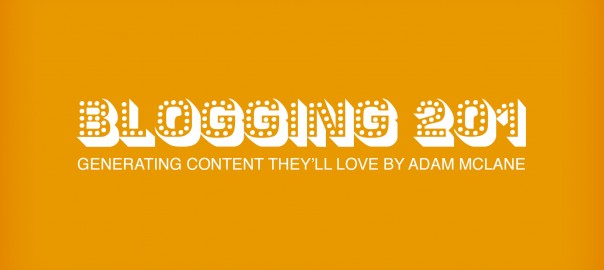 Blogging 201: Generating Content They'll Love
