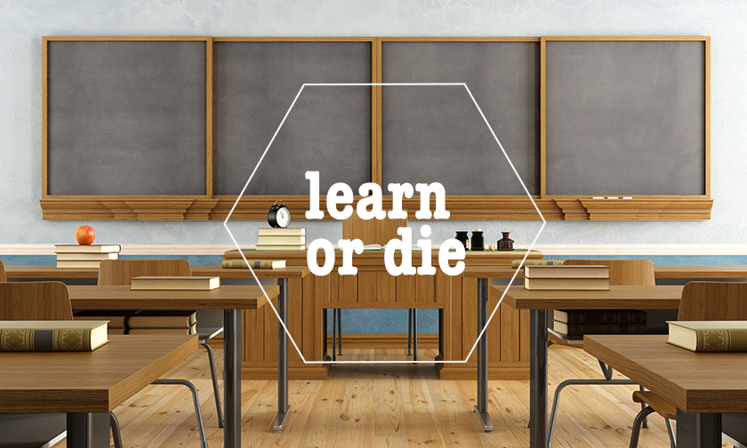 Learn or Die