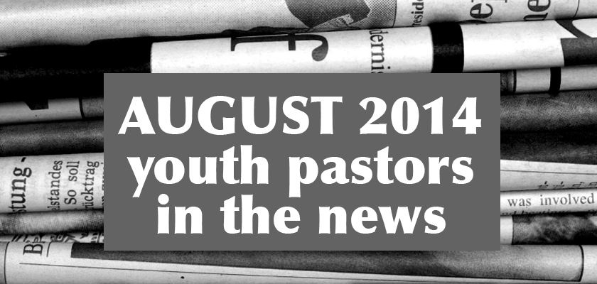 August 2014: Youth Pastors in the News