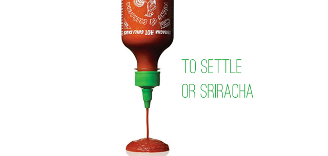 To Settle or Sriracha?