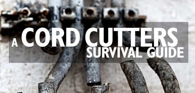 A Cord Cutters Survival Guide