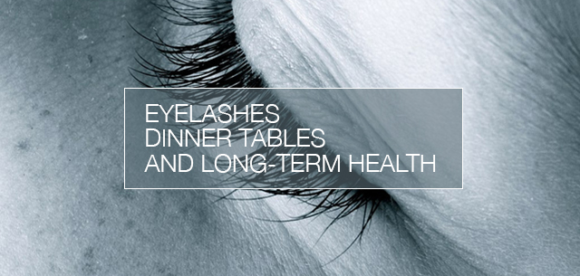 Eyelashes, Dinner Tables, and Other Stuff that Promotes Long-term Health