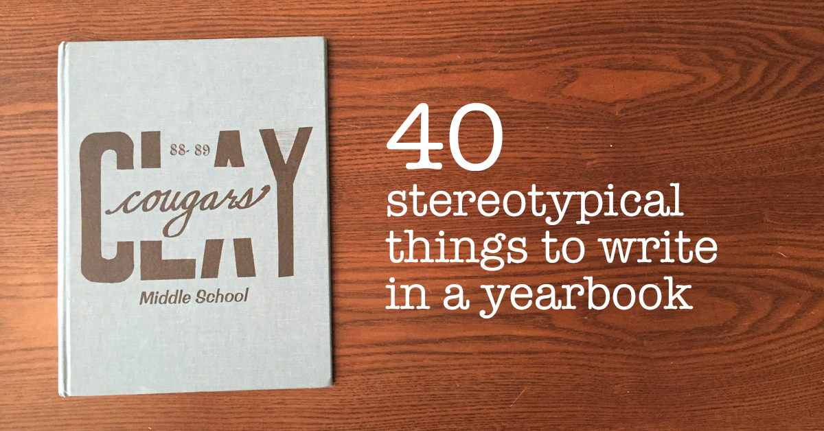 40 Stereotypical Things to Write in a Yearbook