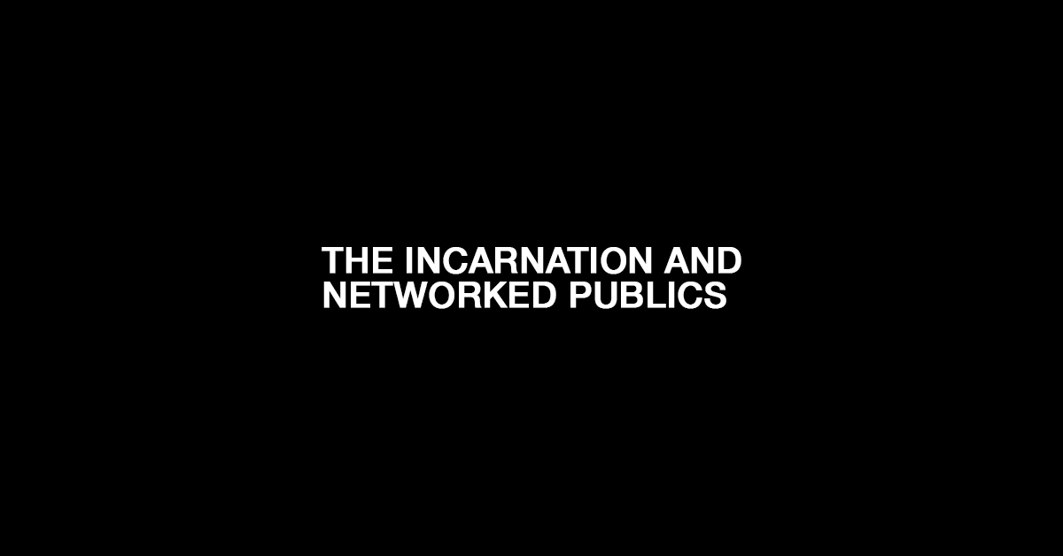 The Incarnation and Networked publics