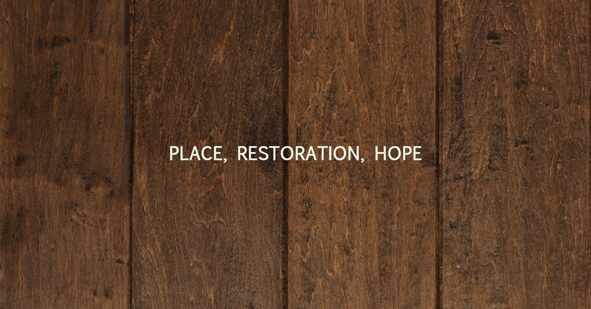 Place, Restoration, Hope