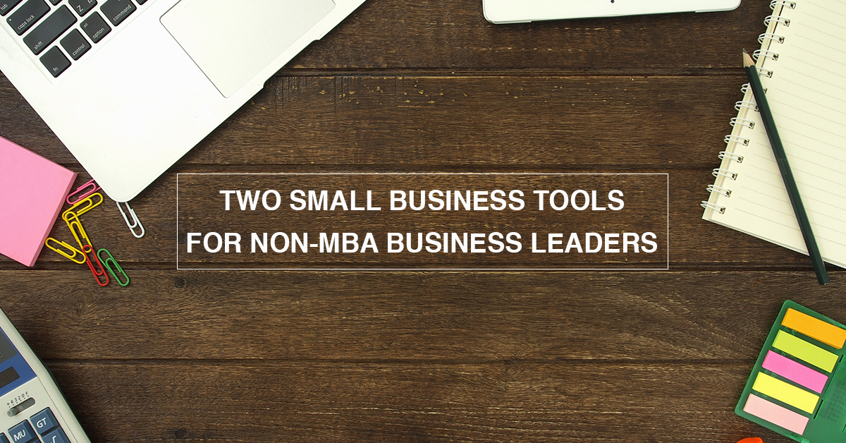 Two Small Business Tools for Non-MBA Business Leaders