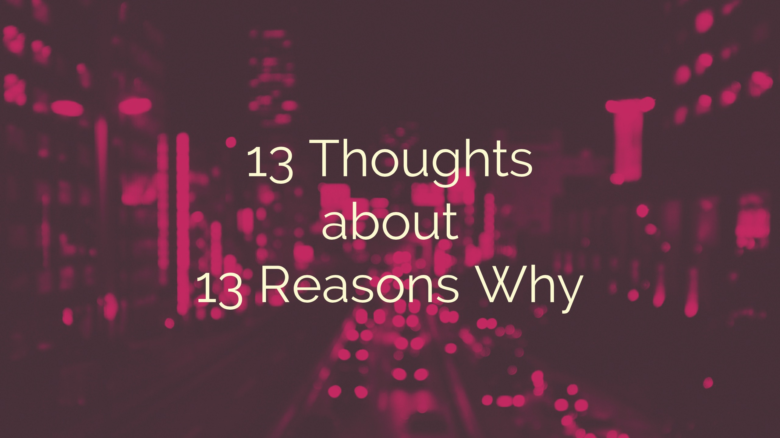 13 Thoughts on 13 Reasons Why