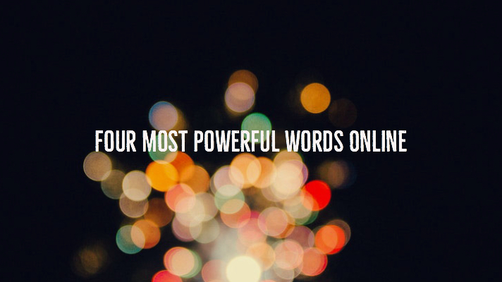 Four Most Powerful Words Online
