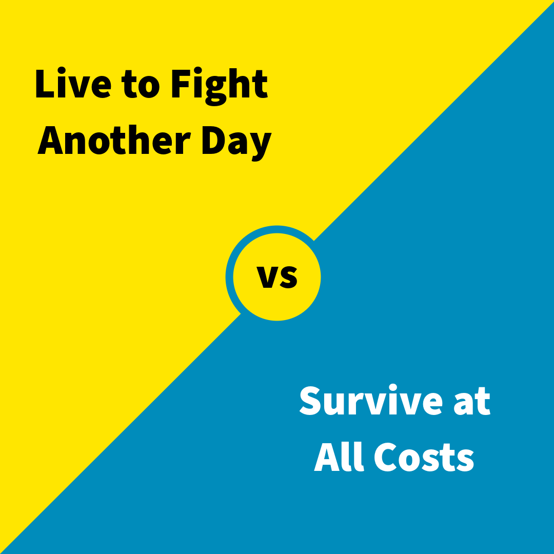 An image contrasting two concepts, Live to Fight Another Day vs. Survive at All Costs